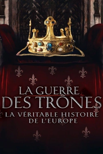La guerre des trônes, la véritable histoire de l'Europe Saison 6