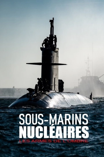 Sous-marins nucléaires - Les armes de l'ombre