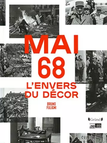 MAI 68 - DIX SEMAINES QUI ÉBRANLÈRENT LA FRANCE.