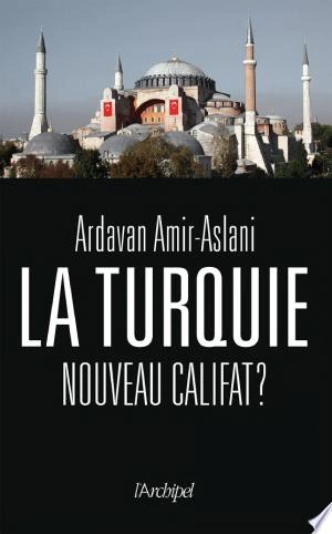 La Turquie, nouveau califat ? Ardavan Amir-Aslani