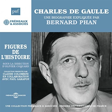 BERNARD PHAN - CHARLES DE GAULLE, UNE BIOGRAPHIE EXPLIQUÉE