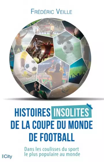 HISTOIRES INSOLITES DE LA COUPE DU MONDE DE FOOTBALL - FRÉDÉRIC VEILLE