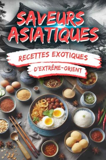 Saveurs asiatiques recettes exotiques d'Extrême-Orient