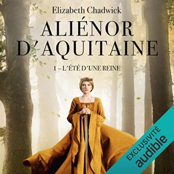 Aliénor d'Aquitaine - L'été d'une reine Elizabeth Chadwick