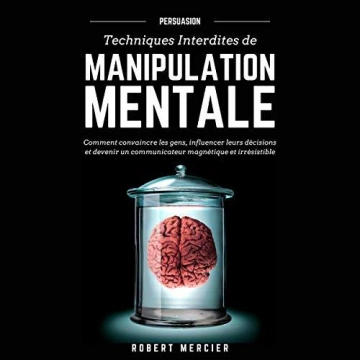 Persuasion  Techniques Interdites De Manipulation Mentale
