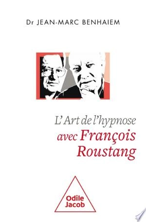 L' Art de l'hypnose avec François Roustang Jean-Marc Benhaiem