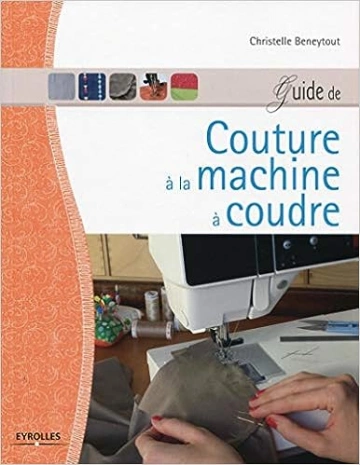 C.BENEYTOUT - GUIDE DE COUTURE A LA MACHINE A COUDRE