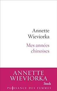 ANNETTE WIEVIORKA - MES ANNÉES CHINOISES