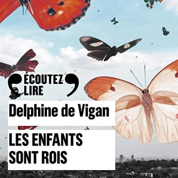 DELPHINE DE VIGAN - LES ENFANTS SONT ROIS