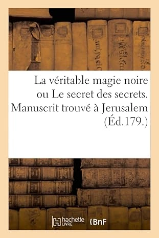 La Véritable Magie Noire Ou Le Secret Des Secrets. Manuscrit Trouvé À Jerusalem, Sépulcre de Salomon