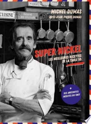 MICHEL DUMAS - SUPER NICKEL, LES MEILLEURES RECETTES DE LA TABLE 55