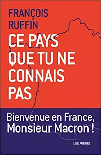 François Ruffin - Ce pays que tu ne connais pas  Bienvenue en France, Monsieur Macron !