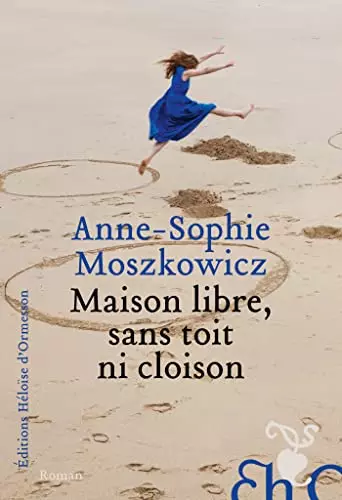 Maison libre, sans toit ni cloison - Anne-Sophie Moszkowicz