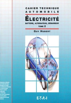 Cahier technique automobile) Electricité : Tome 2, Batterie, alternateur, démarreur