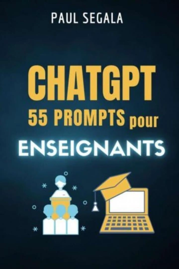 PAUL SÉGALA - CHATGPT 55 PROMPTS POUR ENSEIGNANTS