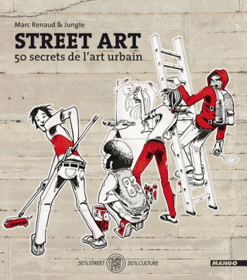 STREET ART - 50 SECRETS DE L'ART URBAIN