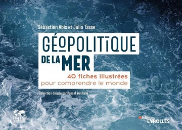 Géopolitique de la mer: 40 fiches illustrées pour comprendre le monde