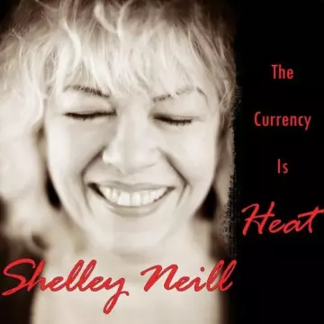 Shelley Neill - The Currency Is Heat