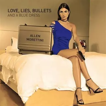 Allen Morettini - Love, Lies, Bullets & A blue Dress