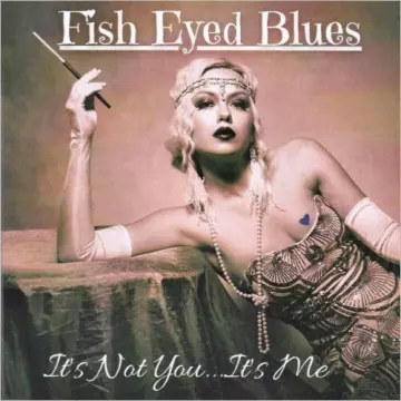 Fish Eyed Blues - It's Not You... It's Me