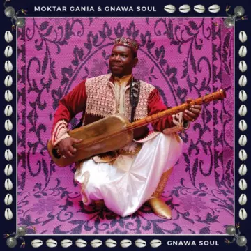 Moktar Gania & Gnawa Soul - Gnawa Soul