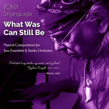 Tony SingingEagle - What Was Can Still Be