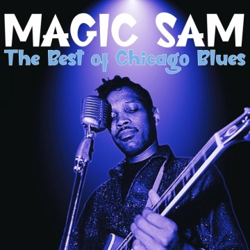 Magic Sam - The Best of Chicago Blues