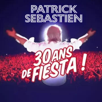 PATRICK SÉBASTIEN - 30 ans de Fiesta !