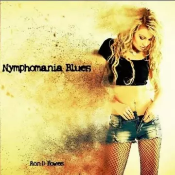 Ron D Bowes - Nymphomania Blues
