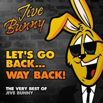 jive Bunny And The Mastermixers - Let's Go Back...way Back! (The Very Best of Jive Bunny)
