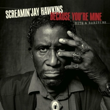 Screamin' Jay Hawkins - Because You’re Mine Hits & Rarities