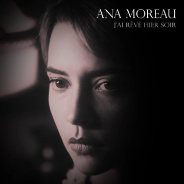 Ana Moreau - J'ai rêvé hier soir