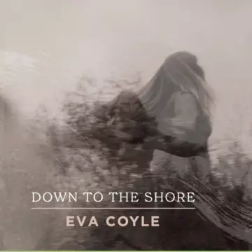 Eva Coyle - Down To The Shore