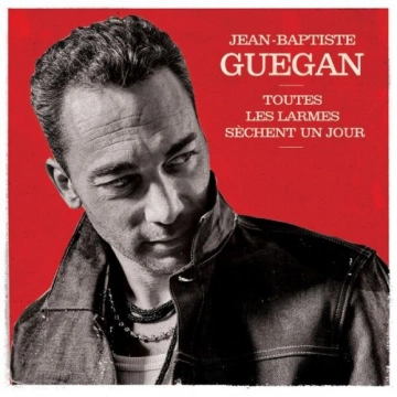 Jean-Baptiste Guegan - Toutes les larmes sèchent un jour (Édition de Noël)