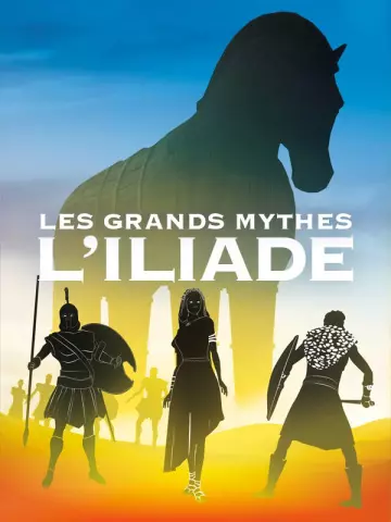 Les Grands Mythes - L'Iliade